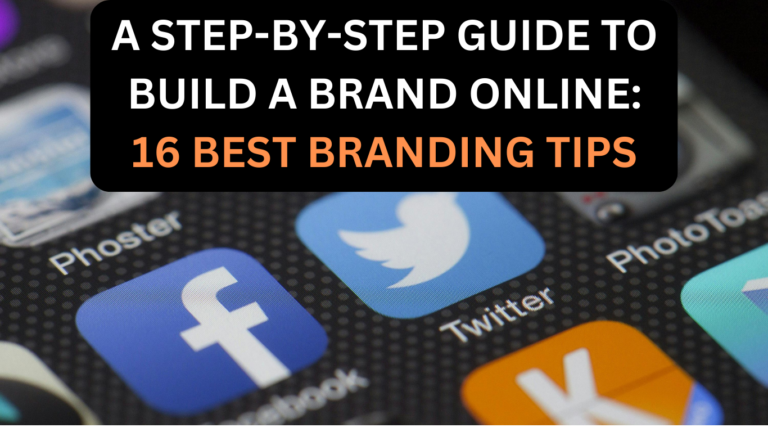 A step-by-step Guide to Build a Brand Online: 16 Best Branding Tips